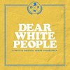  Dear White People