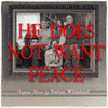  He Does Not Want Peace