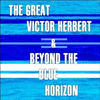 The Great Victor Herbert / Beyond The Blue Horizon