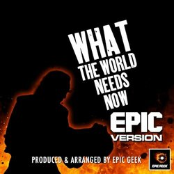 What The World Needs Now - Epic Version Soundtrack (Epic Geek) - Cartula