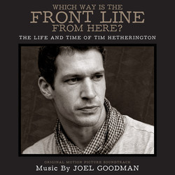 Which Way Is the Front Line from Here? The Life and Time of Tim Hetherington Soundtrack (Joel Goodman) - CD cover