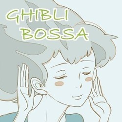 Ghibli Bossa Bande Originale (Various Artists, Joe Hisaishi) - Pochettes de CD