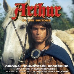 Arthur of the Britons Soundtrack (Elmer Bernstein, Paul Lewis) - CD cover
