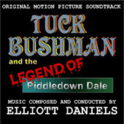 Tuck Bushman & The Legend of Piddledown Dale Soundtrack (Elliott Daniels) - CD cover