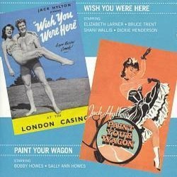 Wish You Were Here / Paint Your Wagon Soundtrack (Original Cast, Alan Jay Lerner , Frederick Loewe, Harold Rome, Harold Rome) - CD cover