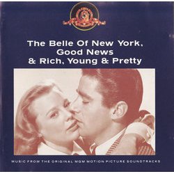 The Belle of New York / Good News / Rich, Young & Pretty Soundtrack (B.G.DeSylva , Nicholas Brodszky, Lew Brown, Sammy Cahn, Original Cast, Ray Henderson, Johnny Mercer, Harry Warren) - CD cover