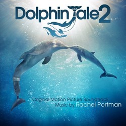 Dolphin Tale 2 Soundtrack (Rachel Portman) - CD cover