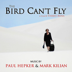 The Bird Can't Fly Soundtrack (Paul Hepker, Mark Kilian) - CD cover