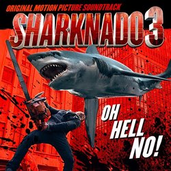 Sharknado 3: Oh Hell No Soundtrack (Various Artists, Chris Cano, Chris Ridenhour) - CD cover