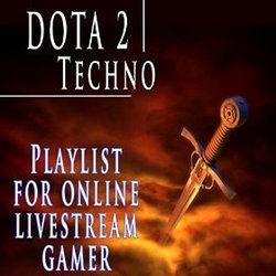 Dota 2 Techno Playlist for Online Livestream Gamer Soundtrack (D.J. Mash Up) - CD cover