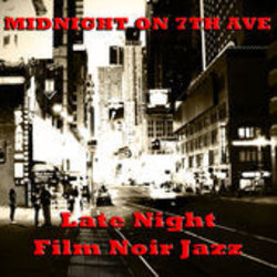 Midnight on 7th Ave: Late Night Film Noir Jazz Soundtrack (Paul Abler, David Chesky) - CD cover