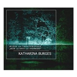 Musik zum Theaterstck 'Hier und dort und irgendwo' Soundtrack (Katharina Burges) - CD cover