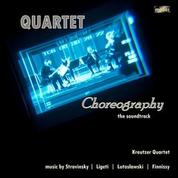 Quartet Choreography Soundtrack (Michael Finnissy, Gyorgy Ligeti, Witold Lutowslaski, Kreutzer Quartet, Igor stravinsky) - CD cover