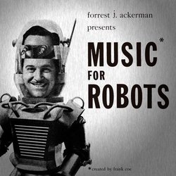 Music for Robots Soundtrack (Frank Allison Coe, Forrest James Ackerman) - CD cover