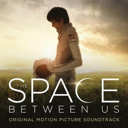 The Space Between Us Soundtrack (Andrew Lockington) - CD cover