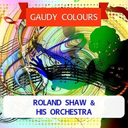 Gaudy Colours - Roland Shaw Bande Originale (Various Artists, Roland Shaw And His Orchestra) - Pochettes de CD