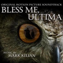 Bless Me, Ultima Soundtrack (Mark Kilian) - Cartula