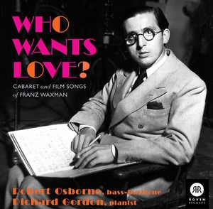 Who wants love?: The Cabaret and Film Songs of Franz Waxman