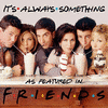  Friends: It's Always Something