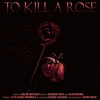  To Kill A Rose