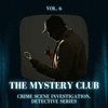 The Mystery Club - Crime Scene Investigation, Detective Series, Vol. 06