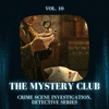 The Mystery Club - Crime Scene Investigation, Detective Series, Vol. 10
