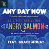 Angry Salmon: Any Day Now