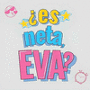  Es Neta, Eva?