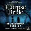 The Corpse Bride: Tears To Shed - Slowed Down Version