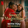  Sweet Magnolias: With You