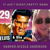  Elvis & She: It Ain't Right, Pretty Mama