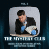 The Mystery Club - Crime Scene Investigation, Detective Series, Vol. 05