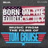  Born on the Fourth of July - Music from the Films of Tom Cruise