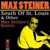  South of St. Louis and Other Max Steiner Scores