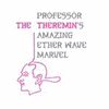 The Theremin: Professor Theremin's Amazing Ether Wave Marvel