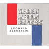 The Great American Composers: Leonard Bernstein