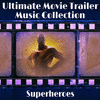 The Ultimate Movie Trailer Music Collection: Superheroes
