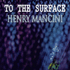  To The Surface - Henry Mancini