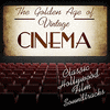 The Golden Age of Vintage Cinema: Classic Hollywood Film Soundtracks