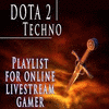  Dota 2 Techno Playlist for Online Livestream Gamer
