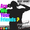  Are We Your Friends? Best Night of Your Life