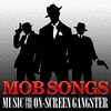 Mob Songs - Music for the On-Screen Gangster