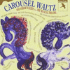  Carousel Waltz ..... and Other Waltzes