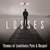  Losses: Themes of Loneliness Pain & Despair