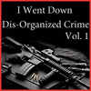  I Went Down Dis-Organized Crime, Vol. 1