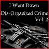  I Went Down Dis-Organized Crime, Vol. 2