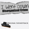  I Went Down Dis-Organized Crime
