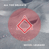  All Too Delicate - Michel Legrand