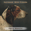 Surround With Friends - Henry Mancini