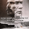 How Shall A Sparrow Fly